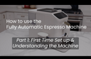 How To Use the Fully Automatic Espresso Machine Part 1: Getting Started